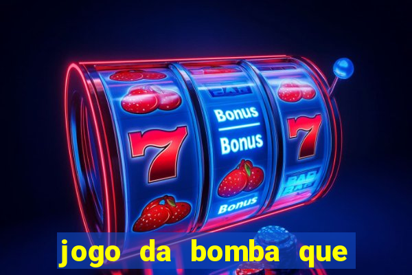 jogo da bomba que ganha dinheiro