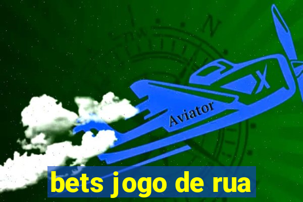 bets jogo de rua