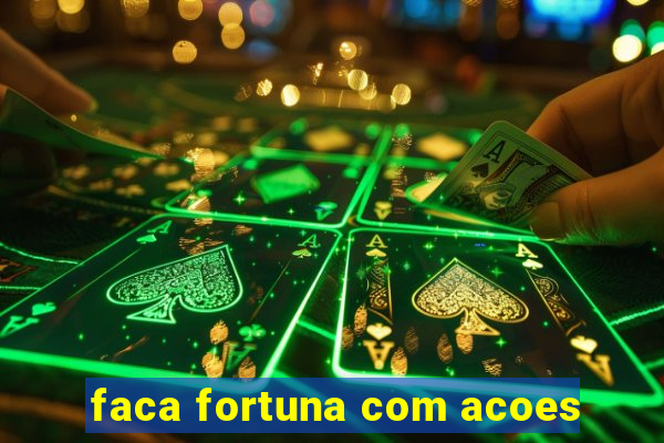 faca fortuna com acoes