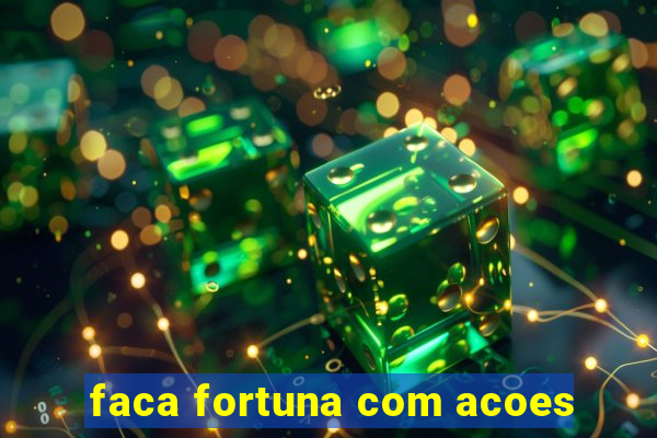 faca fortuna com acoes