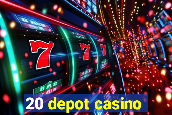 20 depot casino