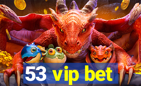 53 vip bet