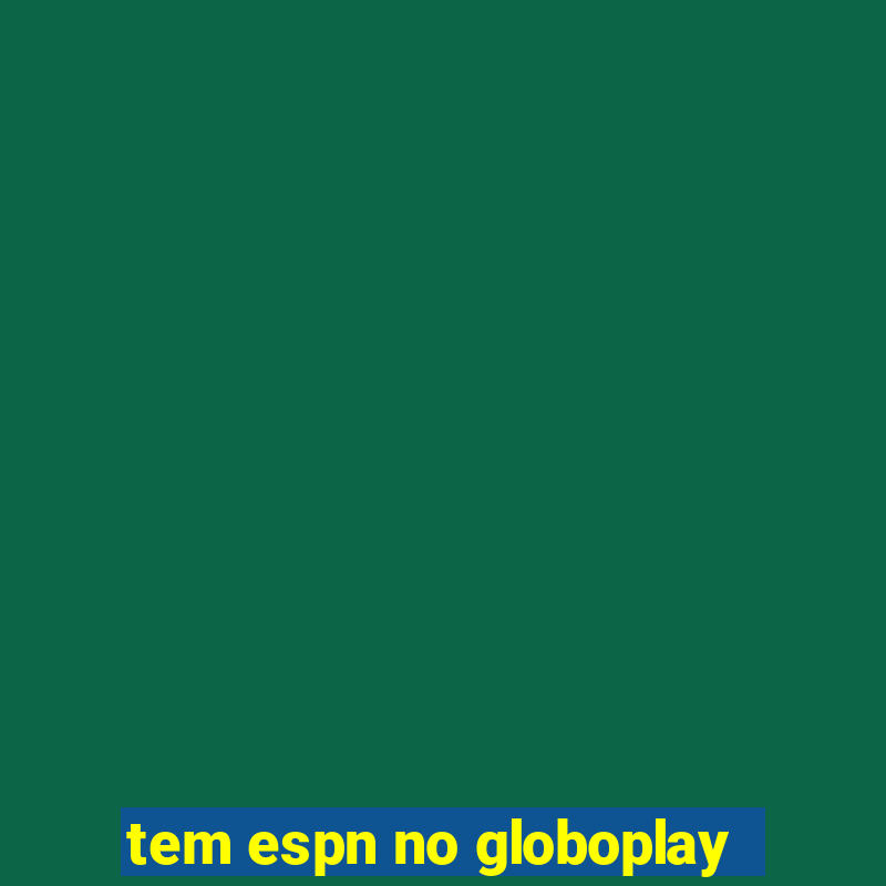 tem espn no globoplay