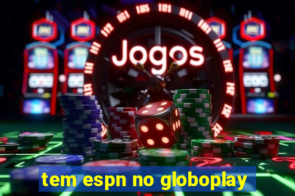 tem espn no globoplay