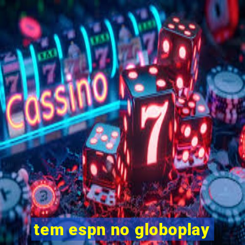 tem espn no globoplay