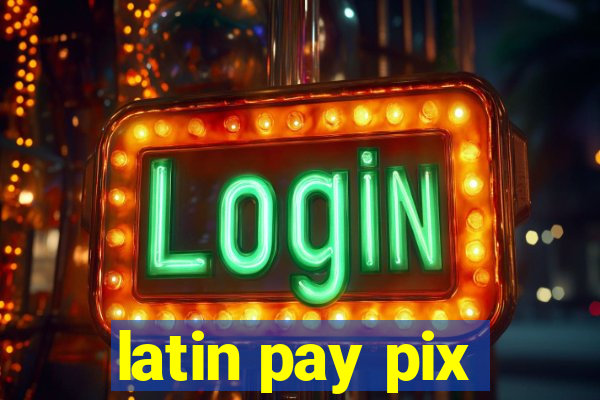 latin pay pix