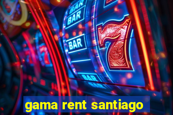 gama rent santiago