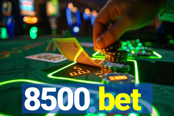 8500 bet