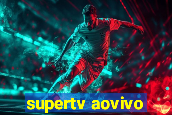 supertv aovivo