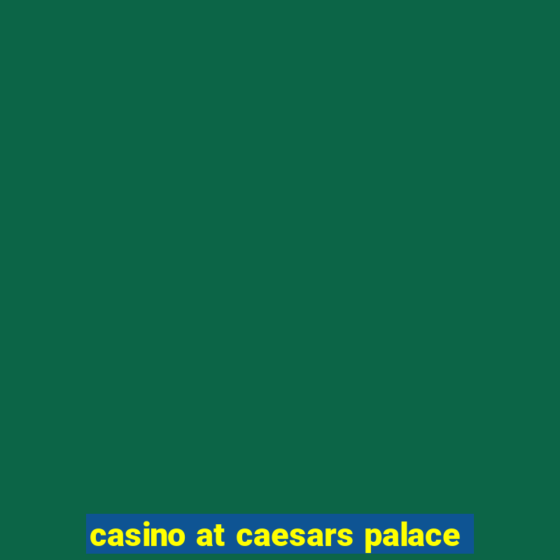 casino at caesars palace