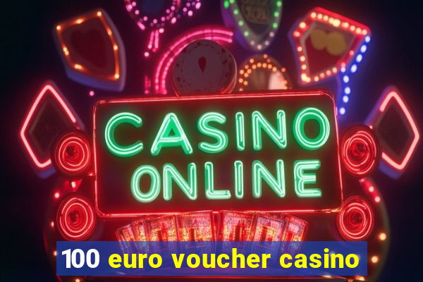 100 euro voucher casino