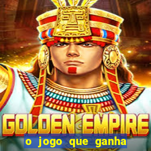 o jogo que ganha dinheiro de verdade