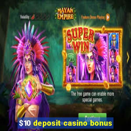 $10 deposit casino bonus