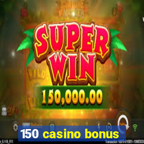 150 casino bonus