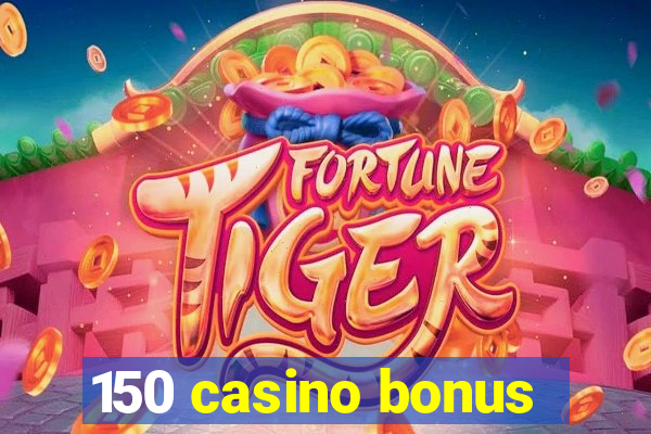 150 casino bonus