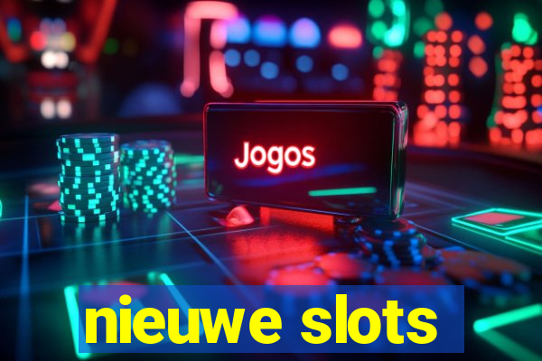 nieuwe slots