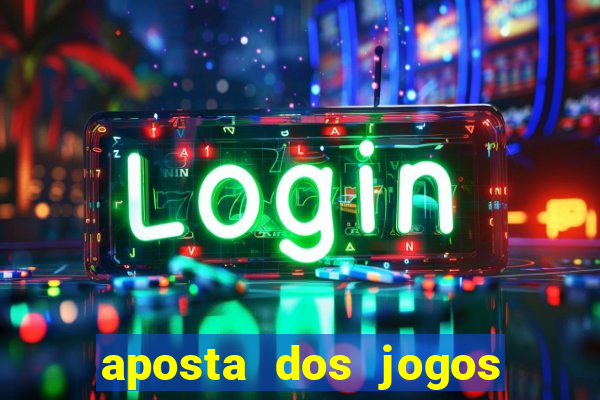 aposta dos jogos de hoje