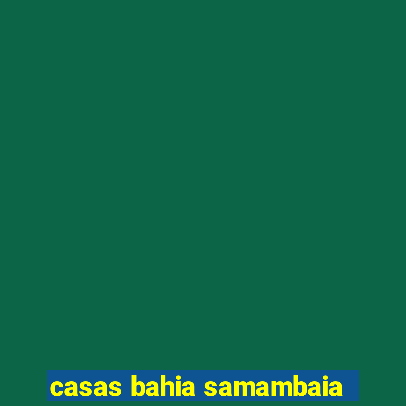 casas bahia samambaia