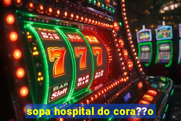 sopa hospital do cora??o