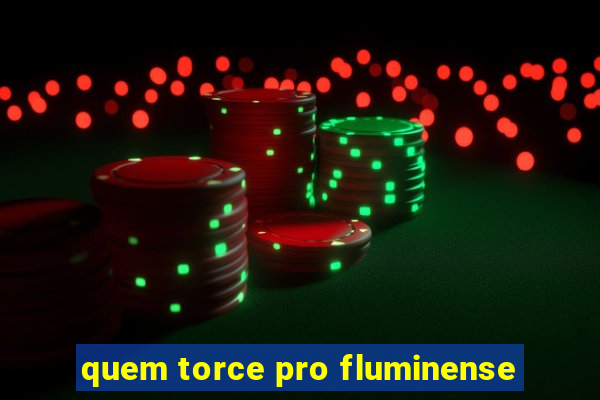 quem torce pro fluminense