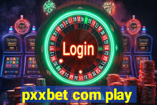 pxxbet com play