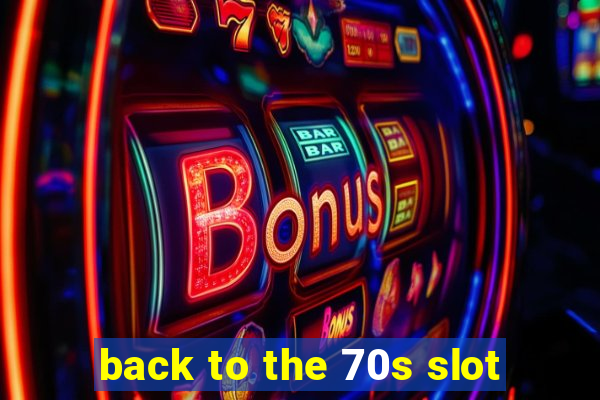 back to the 70s slot