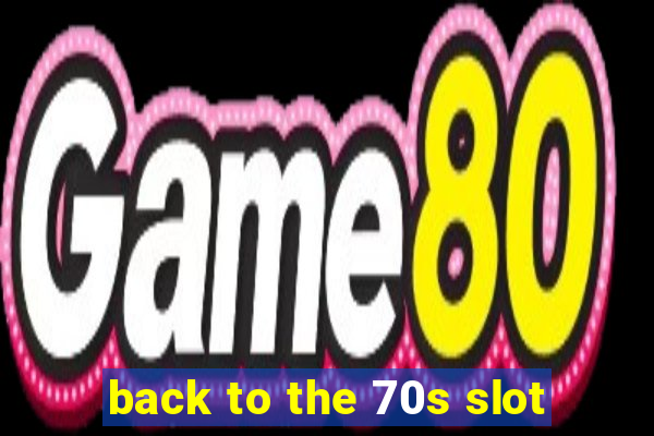 back to the 70s slot