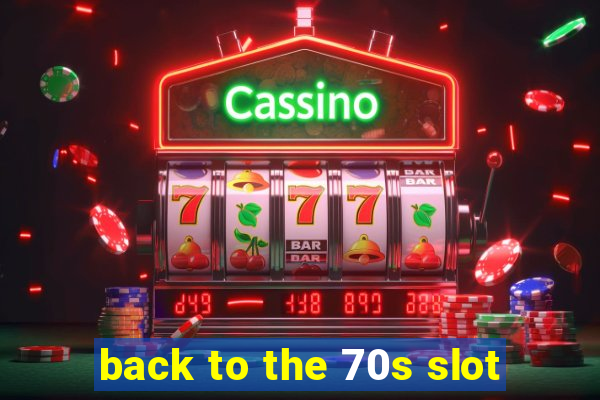 back to the 70s slot