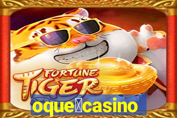 oque茅casino