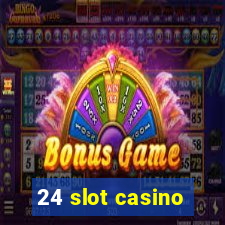 24 slot casino