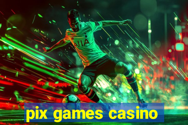 pix games casino