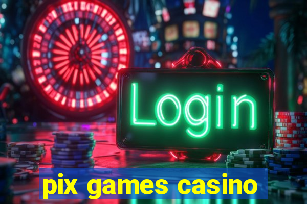 pix games casino