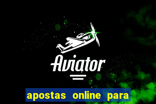 apostas online para ganhar dinheiro