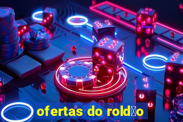 ofertas do rold茫o