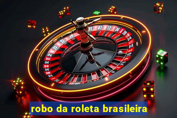 robo da roleta brasileira