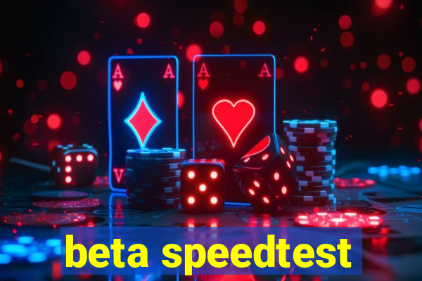 beta speedtest