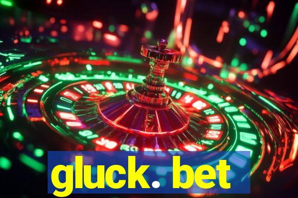 gluck. bet