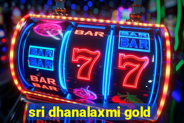 sri dhanalaxmi gold