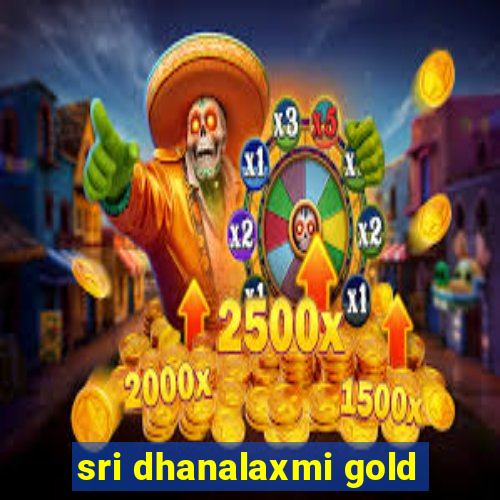 sri dhanalaxmi gold