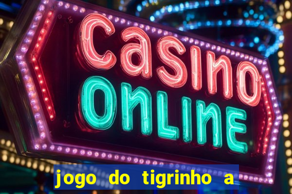 jogo do tigrinho a partir de r$ 1