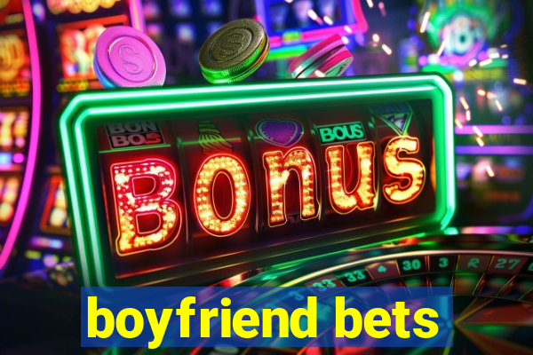 boyfriend bets