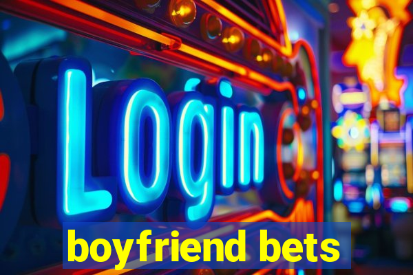 boyfriend bets