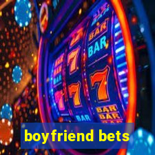 boyfriend bets