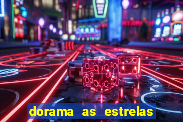 dorama as estrelas nao sao tao brilhantes quanto voce