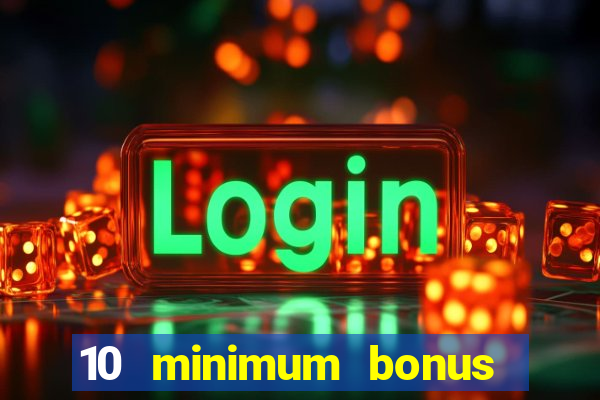 10 minimum bonus code casino