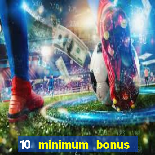 10 minimum bonus code casino