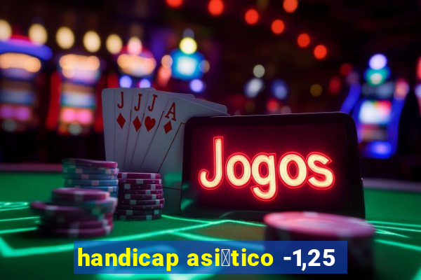 handicap asi谩tico -1,25