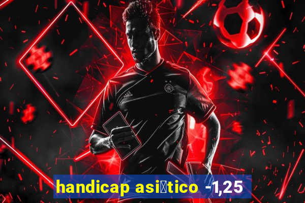 handicap asi谩tico -1,25