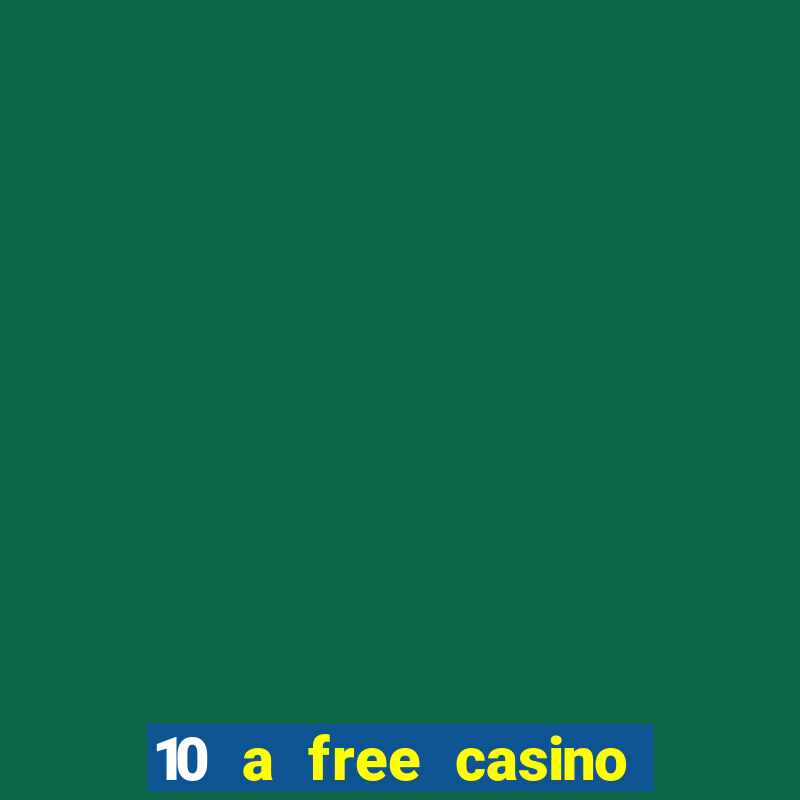 10 a free casino no deposit