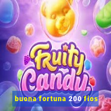 buona fortuna 200 fios